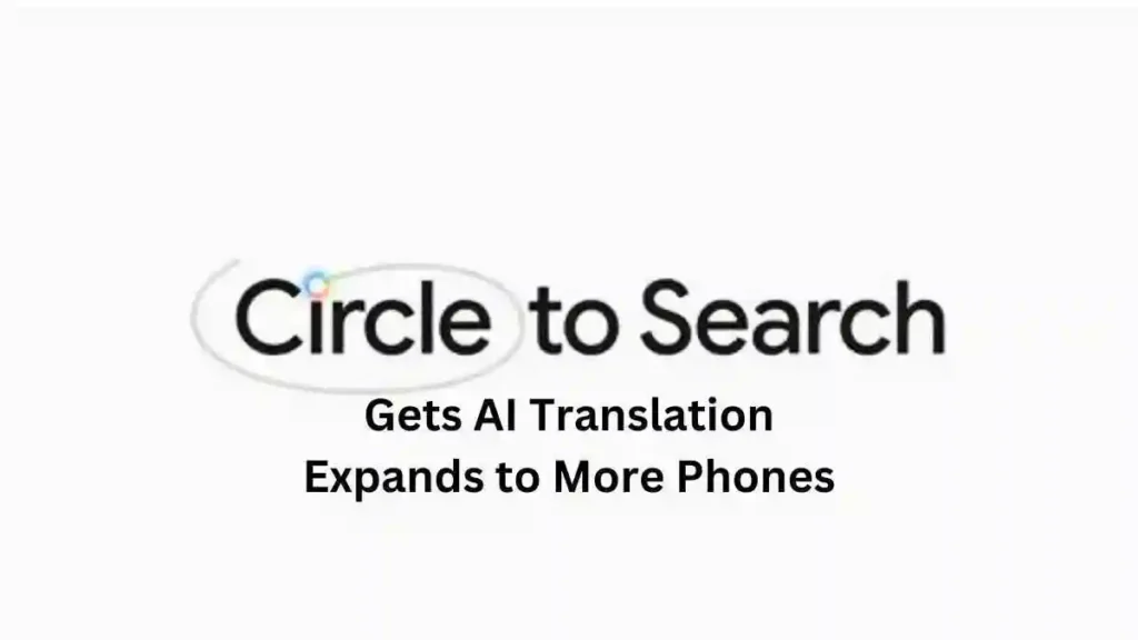 Circle To Search Now Breaks Language Barriers! Translate Text & Images Instantly on Pixel, Samsung Galaxy & More Android Phones with AI Support.